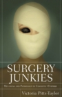 Surgery Junkies : Wellness and Pathology in Cosmetic Culture - Book