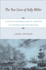 The Two Lives of Sally Miller : A Case of Mistaken Racial Identity in Antebellum New Orleans - Book