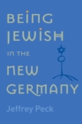 Being Jewish in the New Germany : Being Jewish in the New Germany, First Paperback Edition - Book