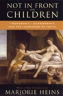 Not in Front of the Children : Indecency, Censorship, and the Innocence of Youth - Book