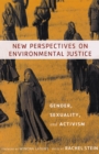 New Perspectives on Environmental Justice : Gender, Sexuality, and Activism - Stein Rachel Stein