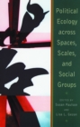 Political Ecology Across Spaces, Scales, and Social Groups - eBook