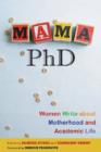 Mama, PhD : Women Write About Motherhood and Academic Life - Book