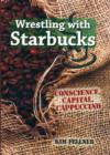 Wrestling with Starbucks : Conscience, Capital, Cappuccino - Book