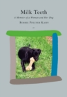 Milk Teeth : A Memoir of a Woman and Her Dog - Book