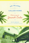 An Island Called Home : Returning to Jewish Cuba - eBook