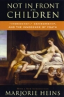 Not in Front of the Children : 'Indecency,' Censorship, and the Innocence of Youth - Heins Marjorie Heins