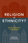 Religion or Ethnicity? : Jewish Identities in Evolution - Book