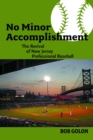 No Minor Accomplishment : The Revival of New Jersey Professional Baseball - eBook