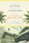 An Island Called Home : Returning to Jewish Cuba - Book