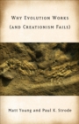 Why Evolution Works (and Creationism Fails) - Book