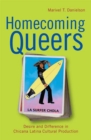 Homecoming Queers : Desire and Difference in Chicana Latina Cultural Production - Book