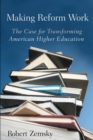 Making Reform Work : The Case for Transforming American Higher Education - Book