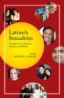 Latina/o Sexualities : Probing Powers, Passions, Practices, and Policies - Book