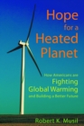 Hope for a Heated Planet : How Americans Are Fighting Global Warming and Building a Better Future - Musil Robert K Musil