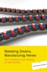 Marketing Dreams, Manufacturing Heroes : The Transnational Labor Brokering of Filipino Workers - Book