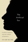The Artificial Ear : Cochlear Implants and the Culture of Deafness - Book
