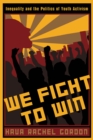 We Fight To Win : Inequality and the Politics of Youth Activism - Book
