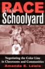 Race in the Schoolyard : Negotiating the Color Line in Classrooms and Communities - eBook