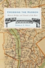 Crossing the Hudson : Historic Bridges and Tunnels of the River - Book