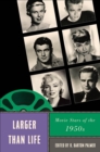 Larger Than Life : Movie Stars of the 1950s - Book