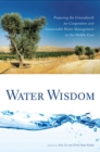 Water Wisdom : Preparing the Groundwork for Cooperative and Sustainable Water Management in the Middle East - Book