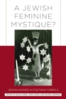 A Jewish Feminine Mystique? : Jewish Women in Postwar America - Book
