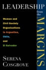 Leadership from the margins : Women and civil society organizations in Argentina, Chile and El Salvador - Book