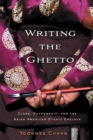 Writing the Ghetto : Class, Authorship and the Asian American Ethnic Enclave - Book