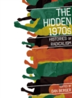 The Hidden 1970s : Histories Of Radicalism - Book