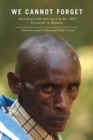 We Cannot Forget : Interviews with Survivors of the 1994 Genocide in Rwanda - Book