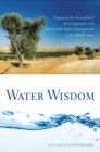 Water Wisdom : Preparing the Groundwork for Cooperative and Sustainable Water Management in the Middle East - eBook