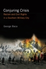 Conjuring Crisis : Racism and Civil Rights in a Southern Military City - eBook