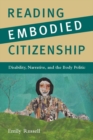 Reading Embodied Citizenship : Disability, Narrative, and the Body Politic - Russell Emily Russell