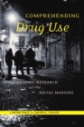 Comprehending Drug Use : Ethnographic Research at the Social Margins - eBook