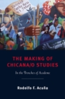 The Making of Chicana/o Studies : In the Trenches of Academe - Book