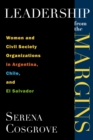 Leadership From the Margins : Women and Civil Society Organizations in Argentina, Chile, and El Salvador - eBook