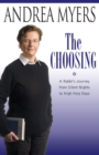 The Choosing : A Rabbi's Journey from Silent Nights to High Holy Days - Myers Andrea Myers