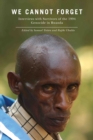 We Cannot Forget : Interviews with Survivors of the 1994 Genocide in Rwanda - Totten Samuel Totten