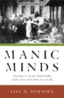 Manic Minds : Mania's Mad History and Its Neuro-Future - Book