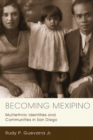 Becoming Mexipino : Multiethnic Identities and Communities in San Diego - Book