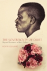 The Sovereignty of Quiet : Beyond Resistance in Black Culture - Book