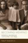 Becoming Mexipino : Multiethnic Identities and Communities in San Diego - eBook