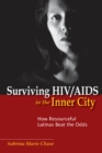 Surviving HIV/AIDS in the Inner City : How Resourceful Latinas Beat the Odds - Book