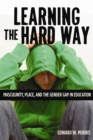 Learning the Hard Way : Masculinity, Place, and the Gender Gap in Education - eBook