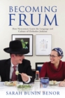 Becoming Frum : How Newcomers Learn the Language and Culture of Orthodox Judaism - Book