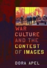 War Culture and the Contest of Images - Apel Dora Apel
