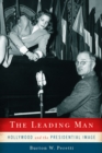 The Leading Man : Hollywood and the Presidential Image - Peretti Burton W. Peretti