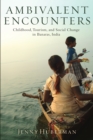 Ambivalent Encounters : Childhood, Tourism, and Social Change in Banaras, India - eBook