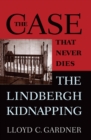 The Case That Never Dies : The Lindbergh Kidnapping - Gardner Lloyd Gardner